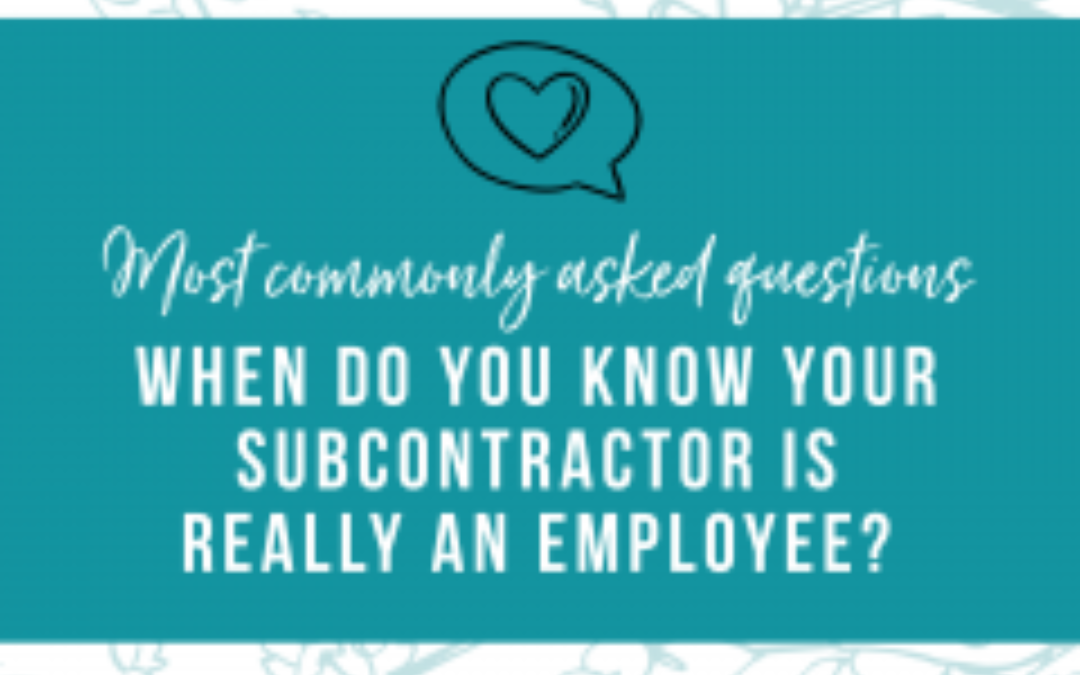 When Do You Know Your Subcontractor Is Really An Employee?