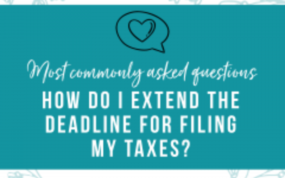 How Do I Extend The Deadline For Filing My Taxes?