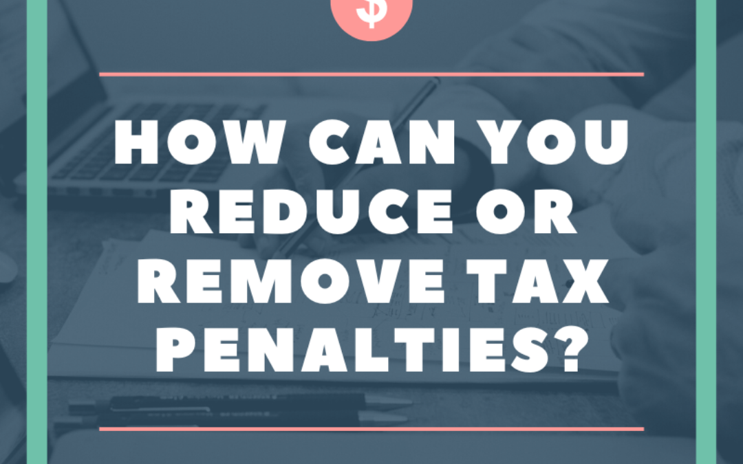 How Can You Reduce Or Remove Tax Penalties?